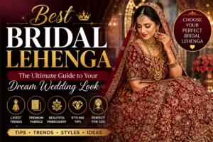 Best Bridal Lehenga: How to Choose the Perfect Wedding Outfit for Your Special Day